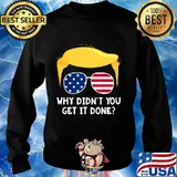 Why didn't you get it done pro trump final 2nd debate 2020 s Sweater