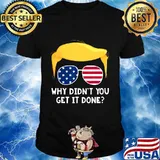 Why didn't you get it done pro trump final 2nd debate 2020 shirt