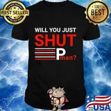 Will you just shut up man Joe Biden Quote Shirt T-Shirt