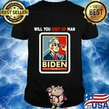 Will You Just Shut Up Man Joe Biden to Donald Trump 2020 T-Shirt