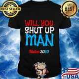 Will You Shut Up Man Anti Trump Pro Biden 2020 For President T-Shirt