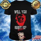 Will You Shut Up Man Biden Harris Trump Shirt