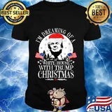 Womens I'm Dreaming Of A White House With Trump Christmas President Shirt