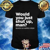 Would You Just Shut Up Man Presidential Debate Joe Biden T-Shirt