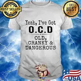 Yeah i've got ocd old cranky and dangerous 2020 shirt