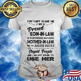 You can't scare me i am a proud son-in-law of a freaking awesome mother-in-law she has anger issues and a serious dislike for stupid people shirt