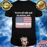 You're All Talk And No Action Joe Trump 2020 American Flag Shirt