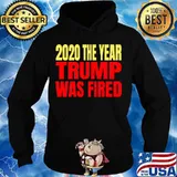 2020 The Year Trump Was Fired Election Shirt Hoodie