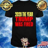 2020 The Year Trump Was Fired Election Shirt