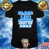 22,000 Lies And Counting Just Go Away Shirt