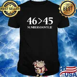 46 Superior Than 45 Democrats & Liberals USA Numbers Don't Lie Shirt