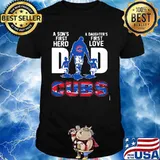 A son's first hero dad a daughter's first love chicago cubs shirt