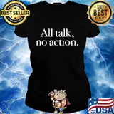 All Talk No Action Quote Trump Election Shirt Ladies tee