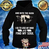 And into the barn i go to lose my mind and find my soul horse s Hoodie