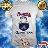 Atlanta braves are my quaran-team 2020 shirt