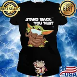 Baby yoda mask stand back you must s Ladies tee