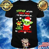 Baby yoda you're never too old to believe in the magic of christmas shirt