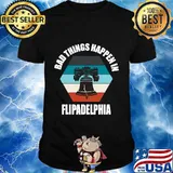 Bad things happen in flipadelphia - philadelphia vintage retro shirt