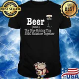 Beer The Glue Holding This 2020 Shitshow Together Definition Shirt