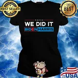 Biden Harris 2020 Shirt - We Did It! T-Shirt Ladies tee