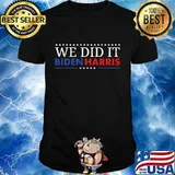 Biden harris 2020 we did it shirt