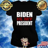 Biden Is My President Election Shirt Ladies tee