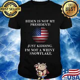 Biden is not my president just kidding i’m not a whiny snowflake american flag shirt