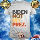 Biden Not My Prez Shirt