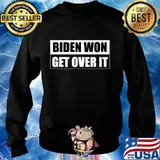 Biden Won Get Over It Shirt Sweater