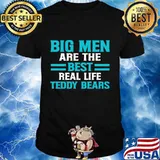 Big men are the best real life teddy bears shirt