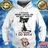 Black cat i either drink coffee or say bad words just kidding i do both s Hoodie