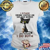 Black cat i either drink coffee or say bad words just kidding i do both s Ladies tee