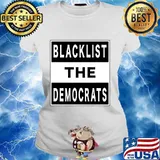 Blacklist the democrats political partisan humor s Ladies tee