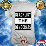 Blacklist the democrats political partisan humor shirt