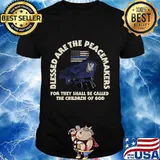 Blessed Are The Peacemakers For They Shall De Called The Children Of God Shirt