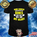Bone Cancer Can Destroy My Bones But Not My Will And My Heart Shirt