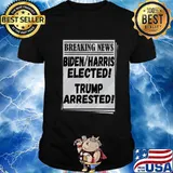Breaking News Biden Harris Elected Trump Arrested Shirt