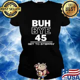 Buh Bye 45 Get To Steppin Quote Election Shirt Ladies tee