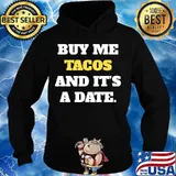 Buy Me Tacos And It’s A Date Quote Shirt Hoodie
