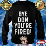 Bye Don You're Fired Shirt Sweater