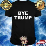 Bye Trump Election Shirt