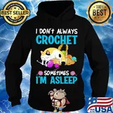 Cat i don't always crochet sometimes i'm asleep s Hoodie