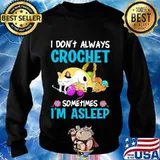 Cat i don't always crochet sometimes i'm asleep s Sweater