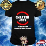 Cheater joe's 2020 election where the fraud happens shirt