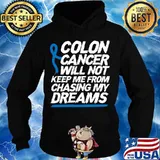 Colon Cancer Will Not Keep Me From Chasing My Dreams Awareness Blue Ribbon Shirt Hoodie