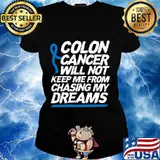 Colon Cancer Will Not Keep Me From Chasing My Dreams Awareness Blue Ribbon Shirt Ladies tee