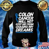 Colon Cancer Will Not Keep Me From Chasing My Dreams Awareness Blue Ribbon Shirt Sweater