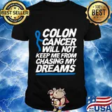 Colon Cancer Will Not Keep Me From Chasing My Dreams Awareness Blue Ribbon Shirt