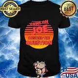 Come on joe answer the question vintage retro shirt