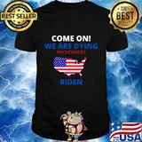Come on we are dying, biden november 3rd shirt